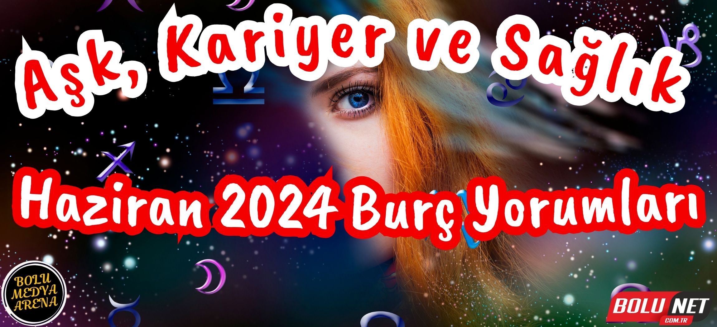 Haziran 2024 Burç Yorumları: Geleceğinizi Keşfedin... BoluNet