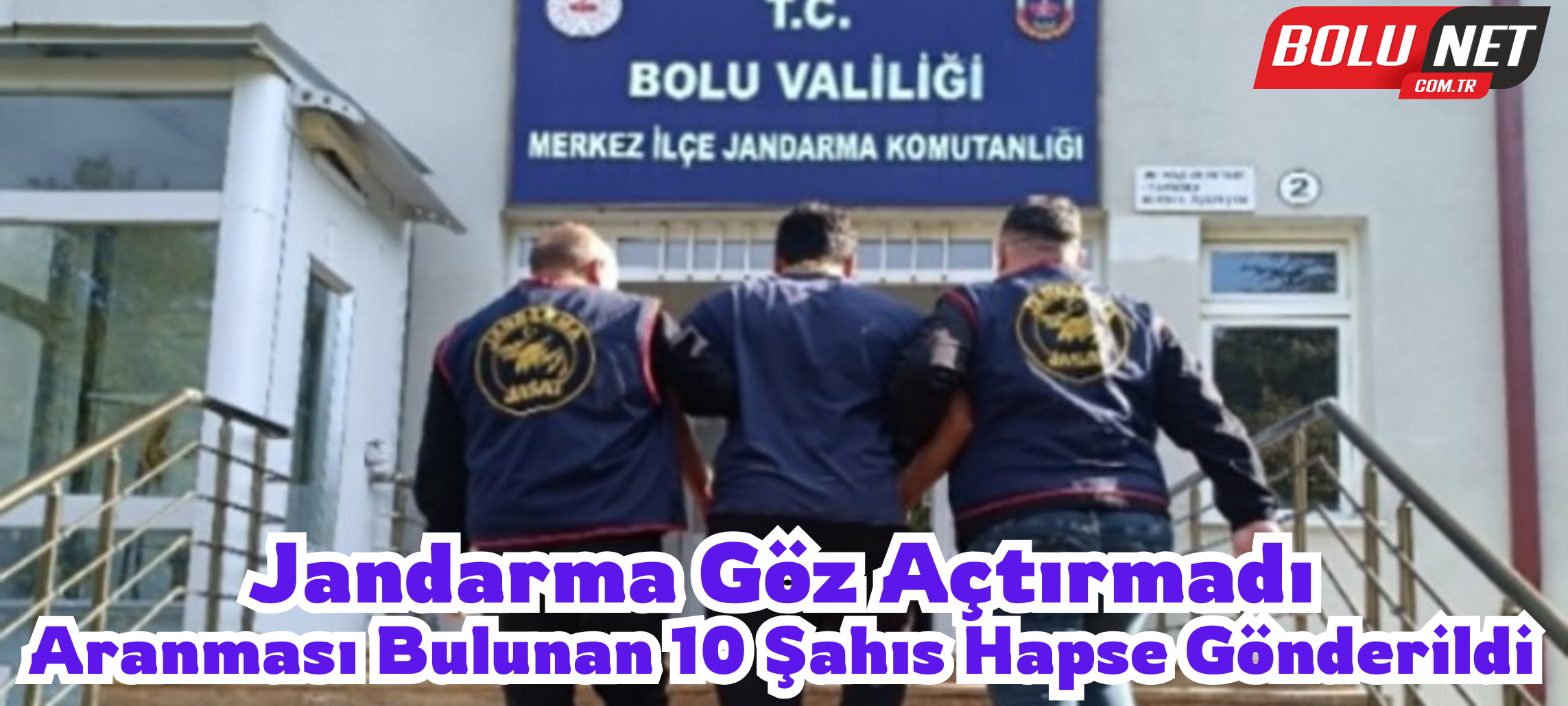 Jandarma göz açtırmadı: Aranması bulunan 10 şahıs hapse gönderildi ...BoluNet