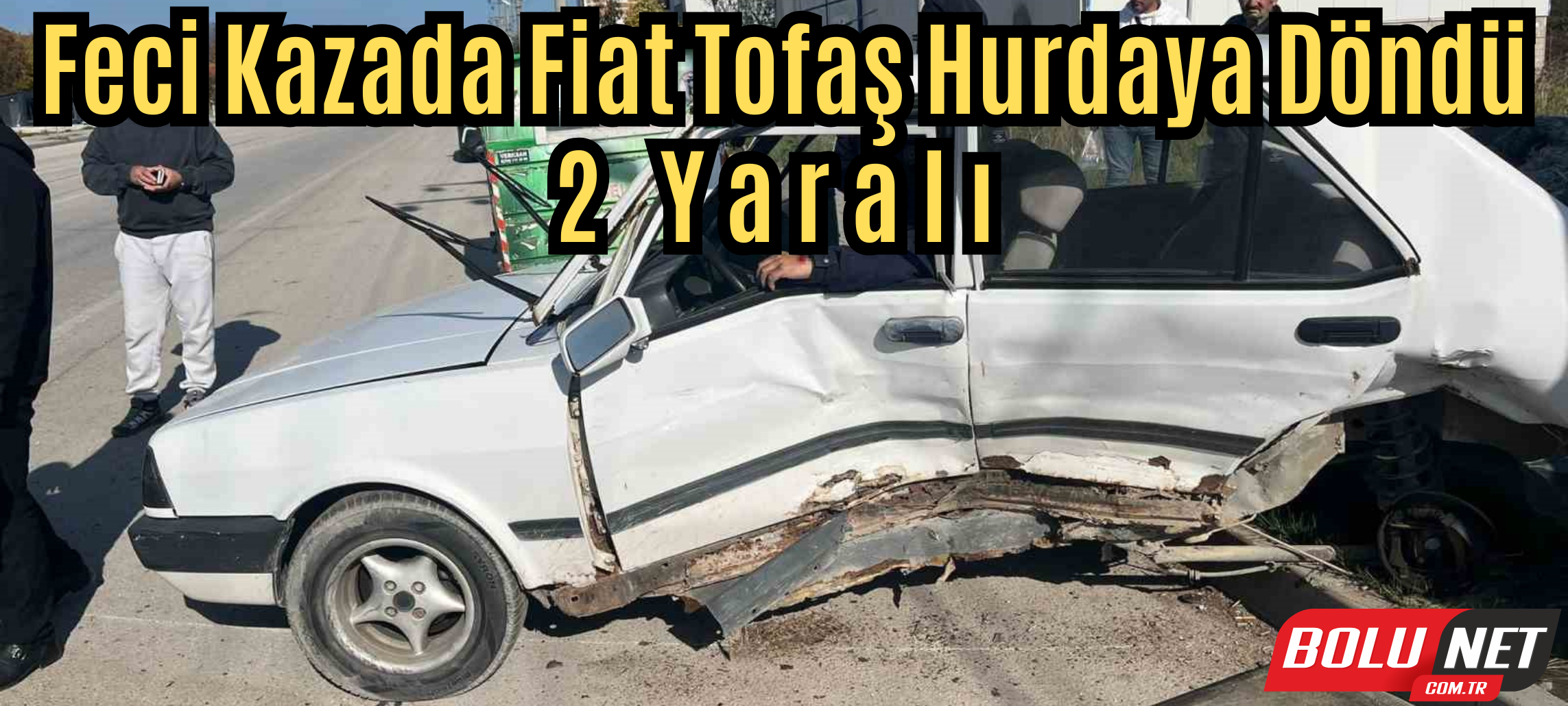 Feci kazada Fiat Tofaş hurdaya döndü: 2 yaralı ...BoluNet