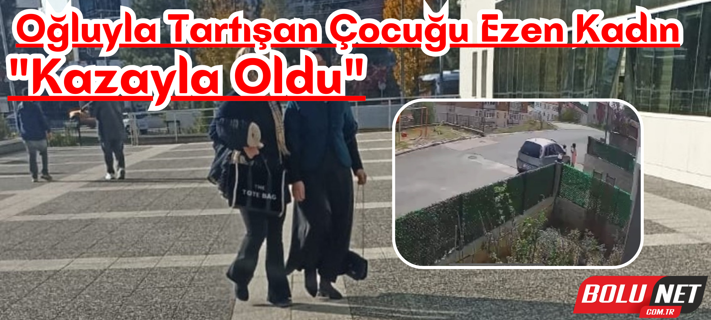 Oğluyla tartışan çocuğu ezen kadın: 