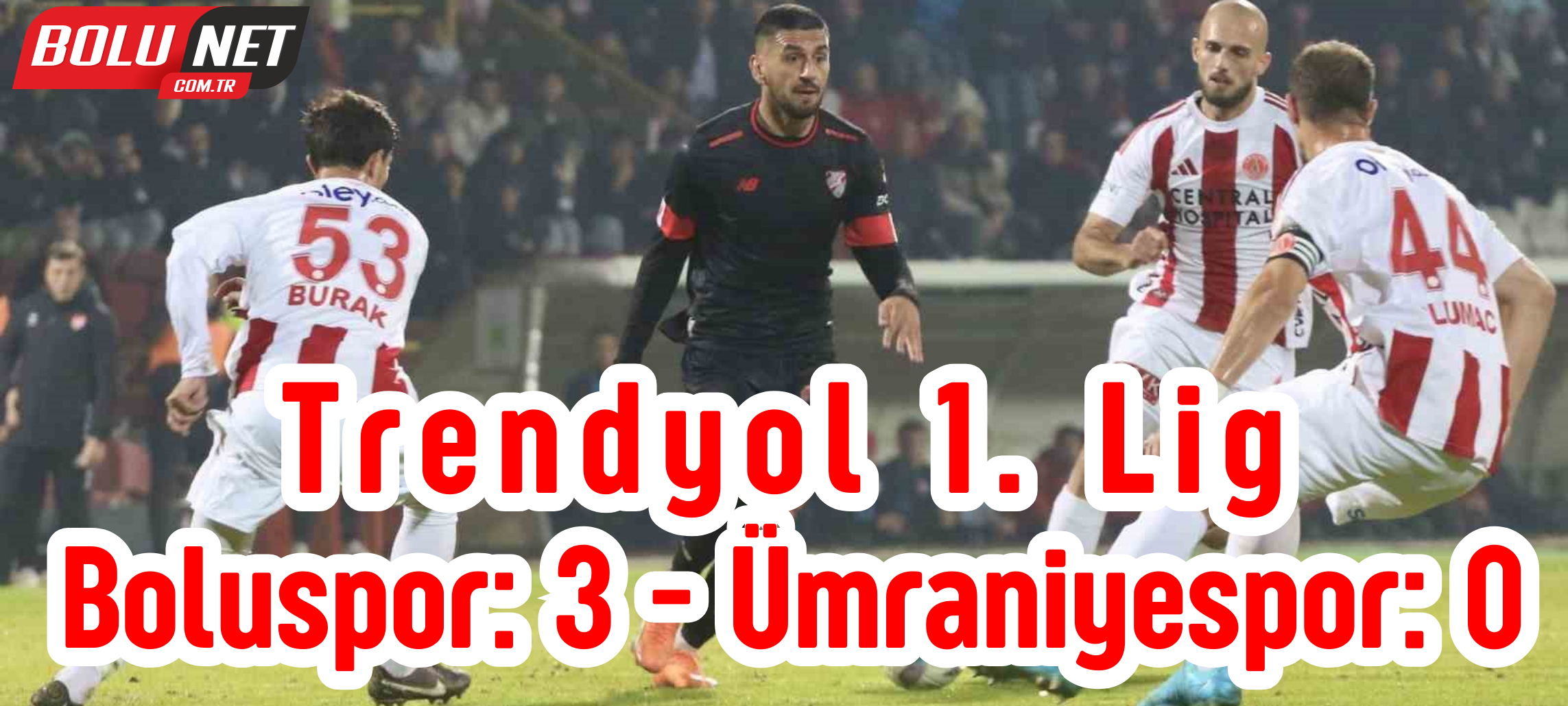 Trendyol 1. Lig: Boluspor: 3 - Ümraniyespor: 0 ...BoluNet