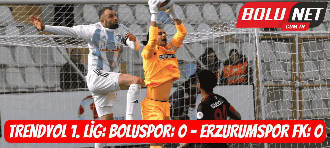 Trendyol 1. Lig: Boluspor: 0 - Erzurumspor FK: 0 ...BoluNet