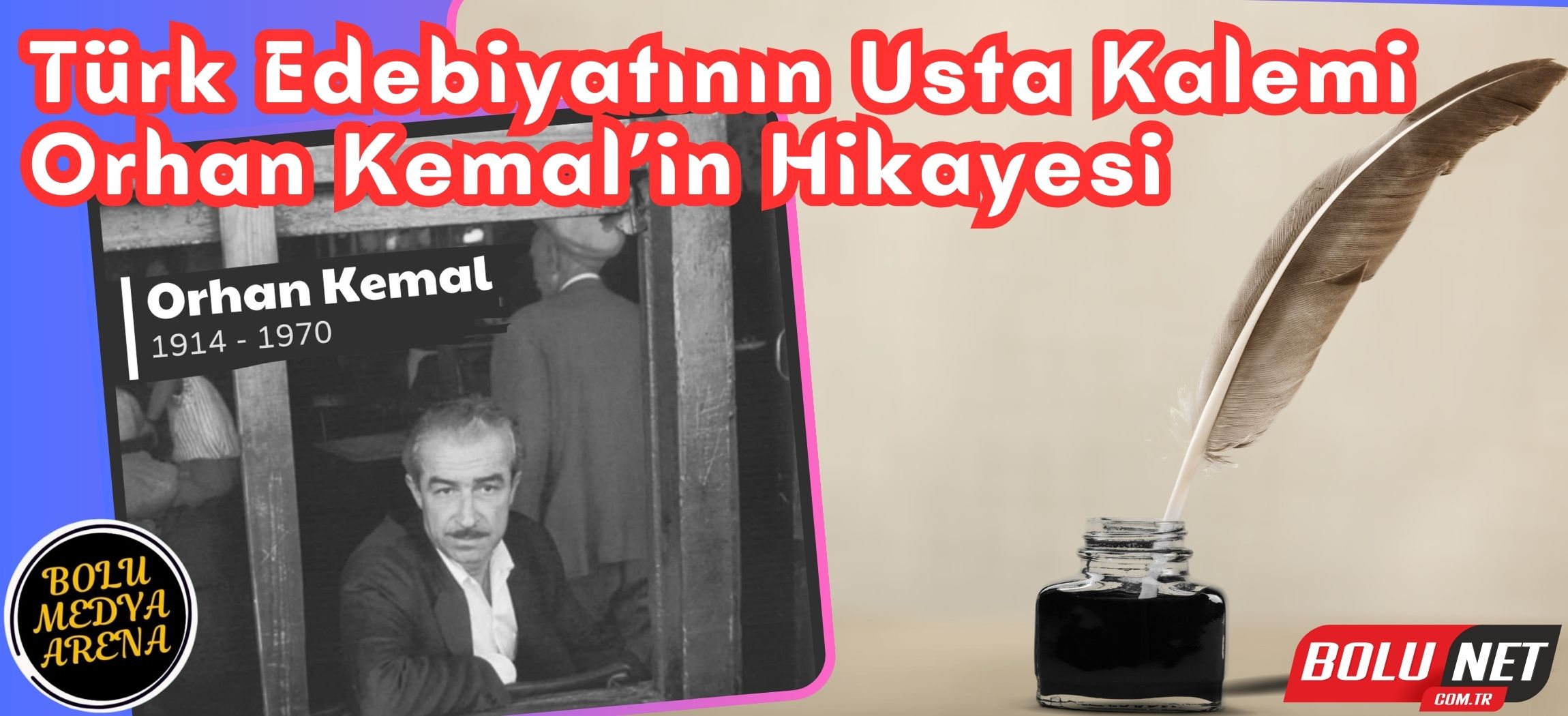 Nazım Hikmet’in Öğrencisi Orhan Kemal’in Roman Dünyası...BoluNet