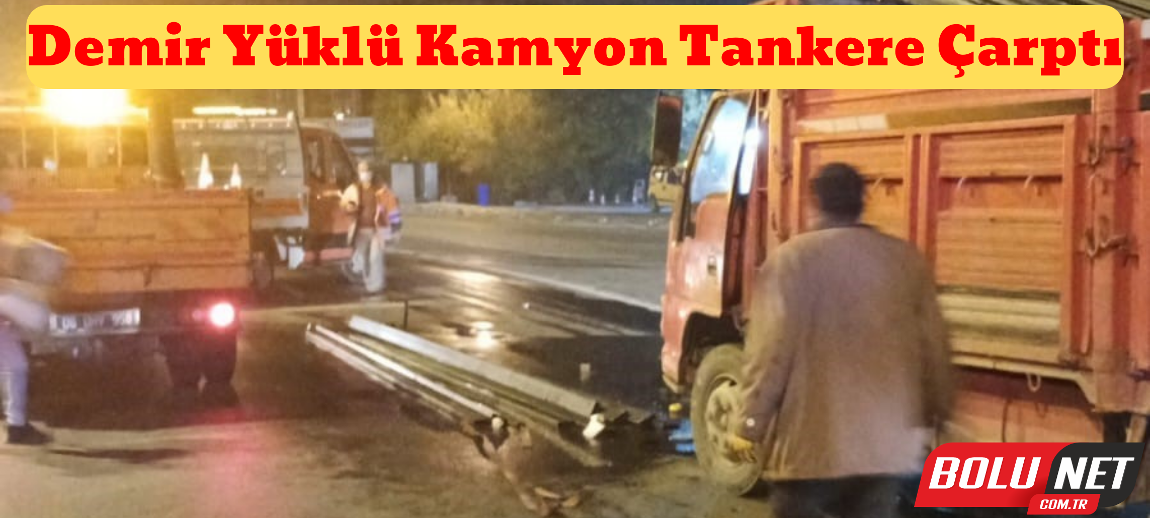 Demir yüklü kamyon tankere çarptı ...BoluNet