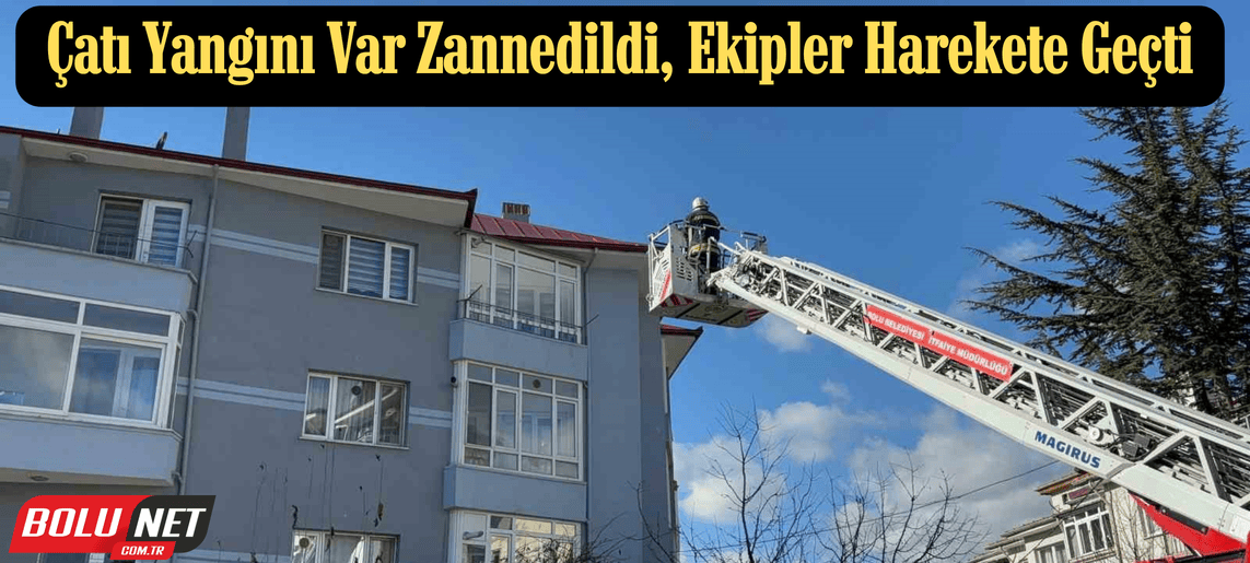 Çatı yangını var zannedildi, ekipler harekete geçti ...BoluNet