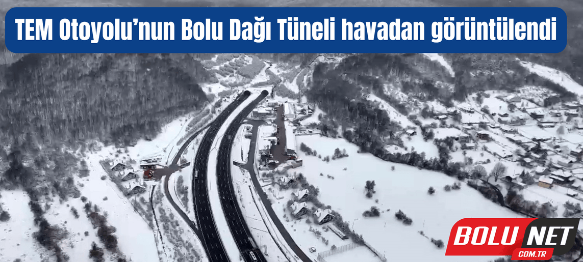 TEM Otoyolu’nun Bolu Dağı Tüneli havadan görüntülendi ...BoluNet