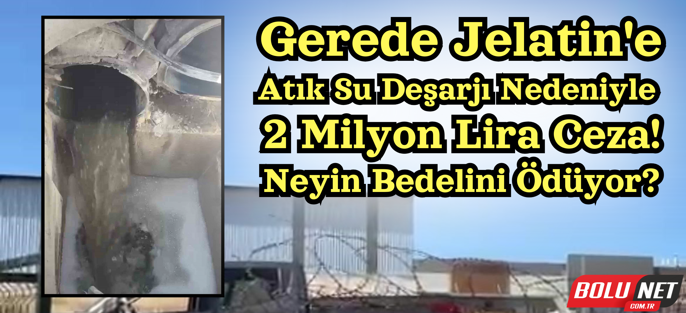 Gerede Jelatin, atık suyunu arıtmadan deşarj ederken yakalandı: 2 milyon lira ceza ...BoluNet