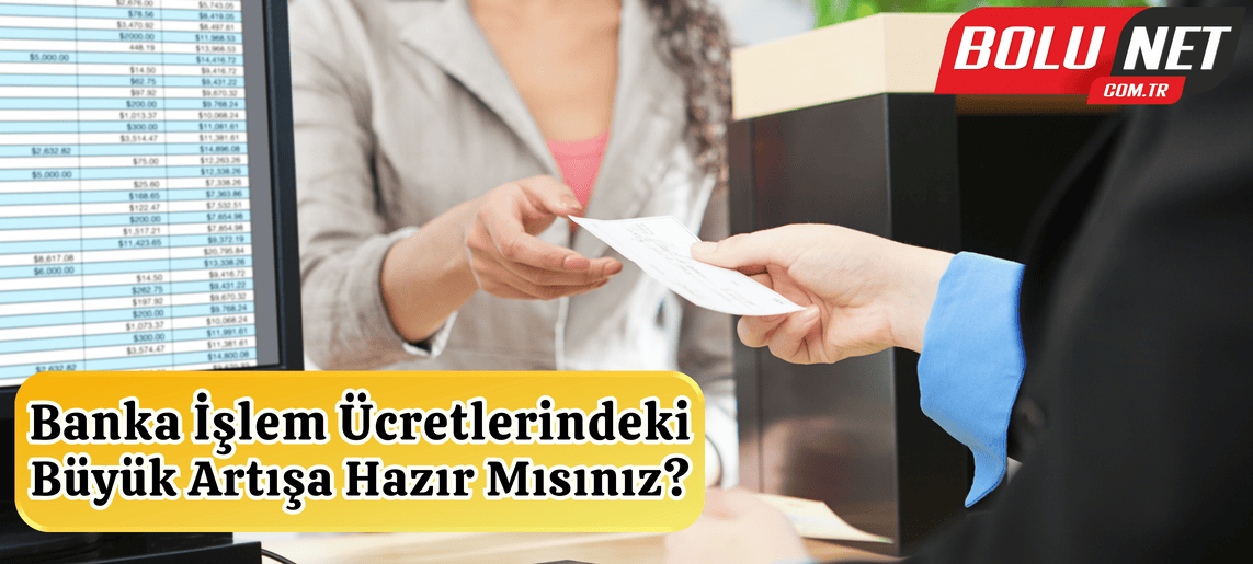 Bankaların Sessiz Zammı Cebinizi Nasıl Etkiliyor? ...BoluNet