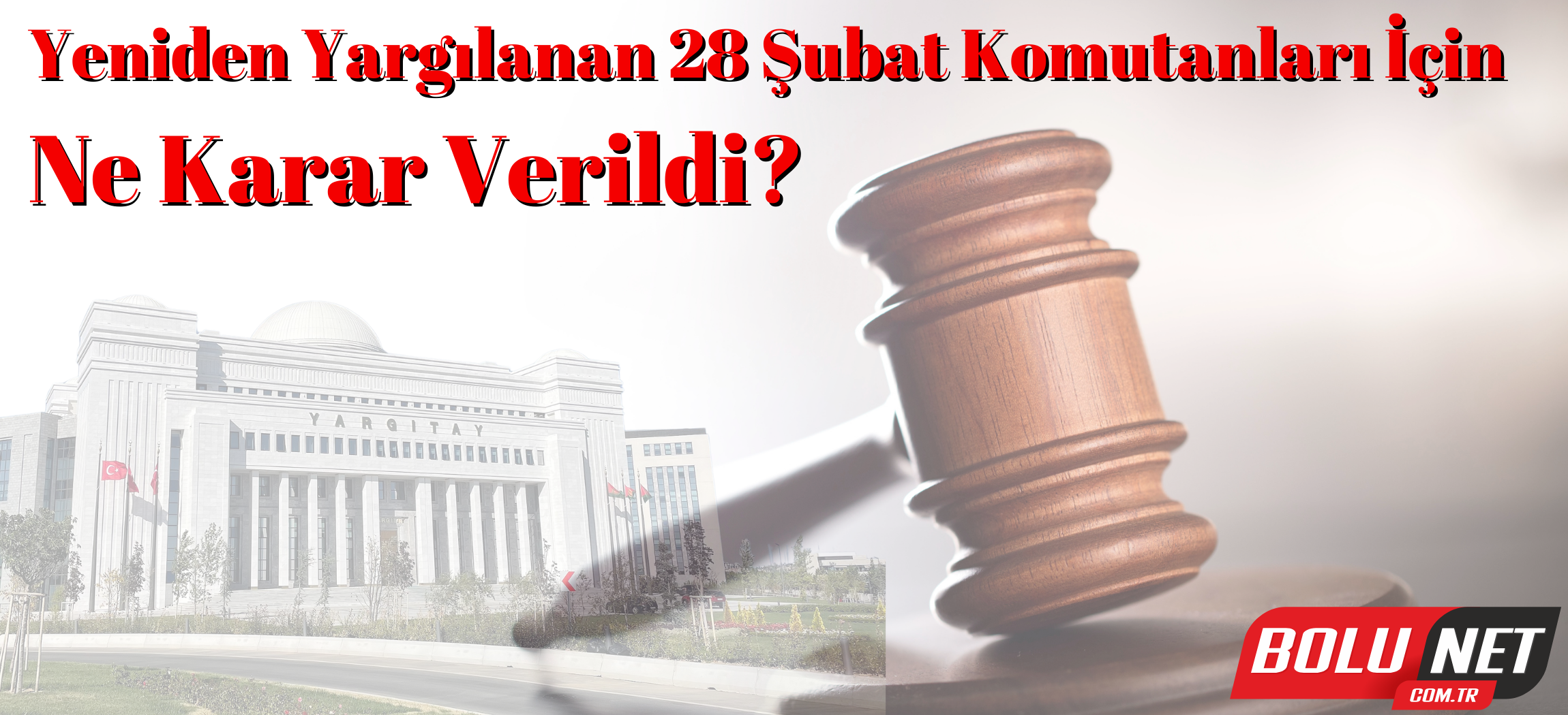 28 Şubat Davası Sonrası: Savunmalar Nasıl Sonuçlandı?... BoluNet