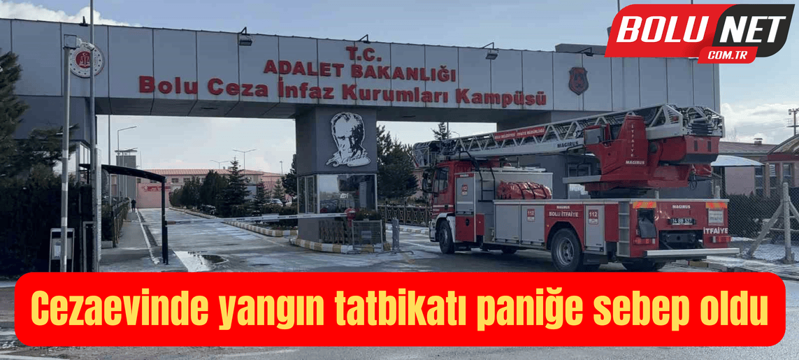 Cezaevinde yangın tatbikatı paniğe sebep oldu ...BoluNet