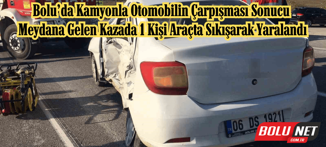 Kamyonla otomobil çarpıştı: 1 yaralı ...BoluNet