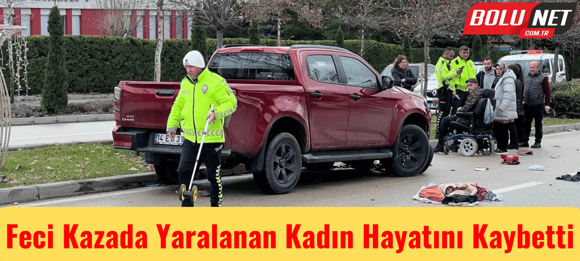 Feci kazada yaralanan kadın hayatını kaybetti...BoluNet