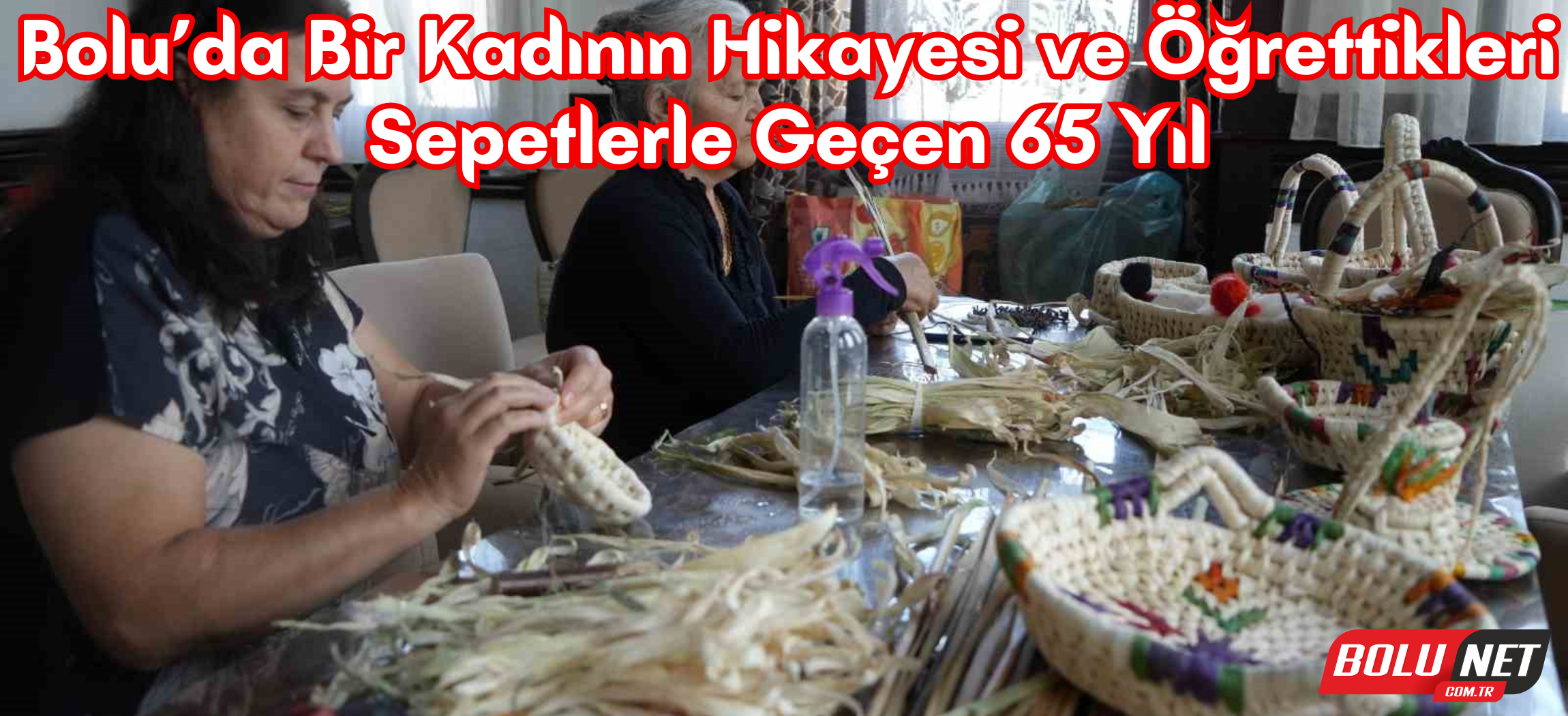 65 yıldır mısır kabuklarından sepet ören kadın ev hanımlarına ışık tuttu...BoluNet