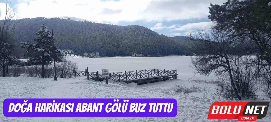 Doğa harikası Abant Gölü buz tuttu ...BoluNet