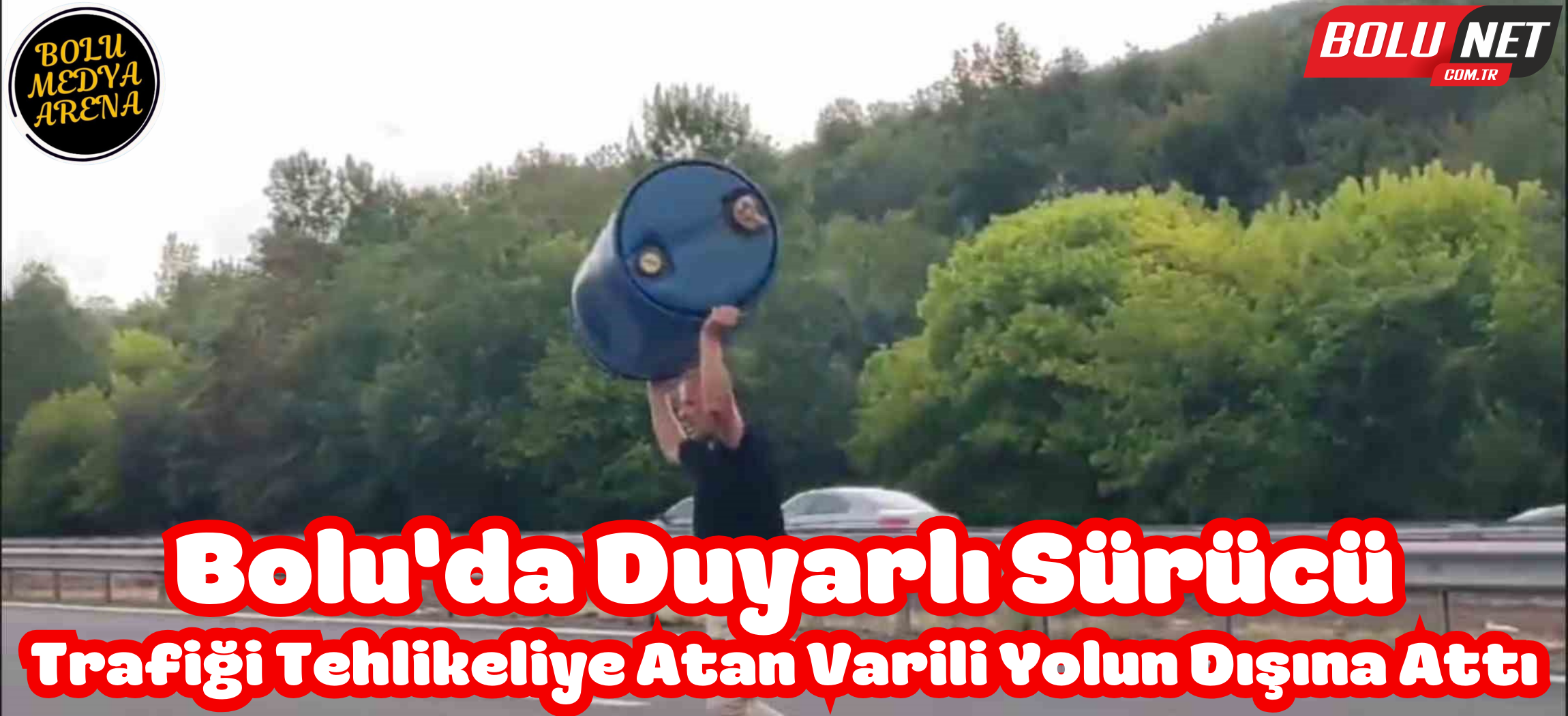 Canını hiçe sayarak, trafiği tehlikeye düşüren varili yolun dışına attı ...BoluNet