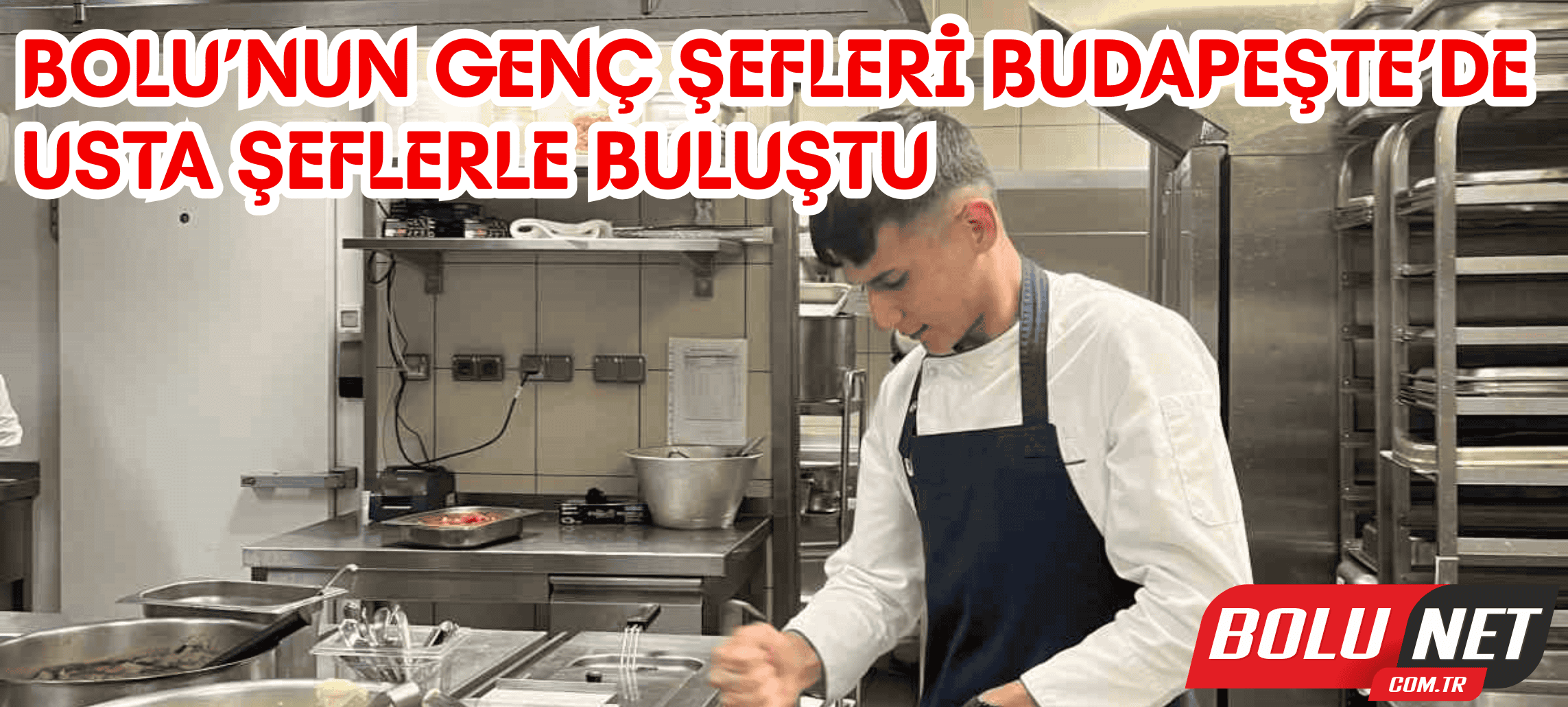 Bolu’nun genç şefleri Budapeşte’de usta şeflerle buluştu ...BoluNet
