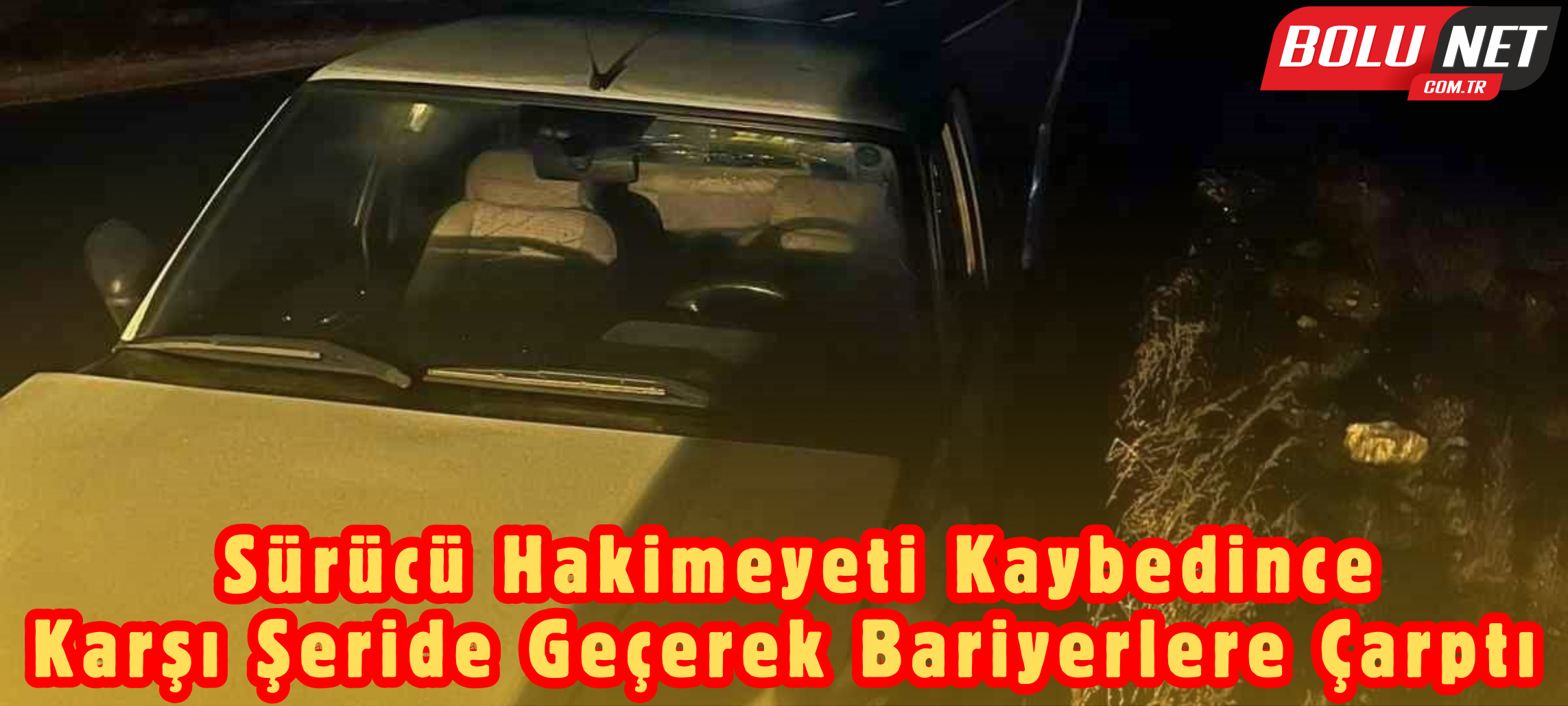 Sürücüsünün alkollü olduğu iddia edilen otomobil, karşı şeride geçerek bariyerlere çarptı ...BoluNet