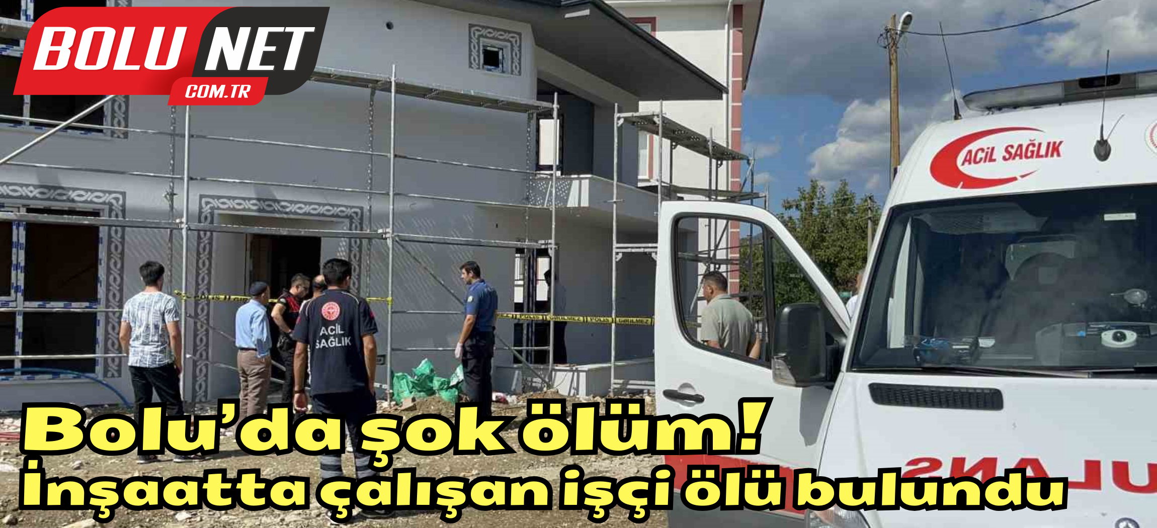 Çalıştığı inşaatta ölü bulundu ...BoluNet