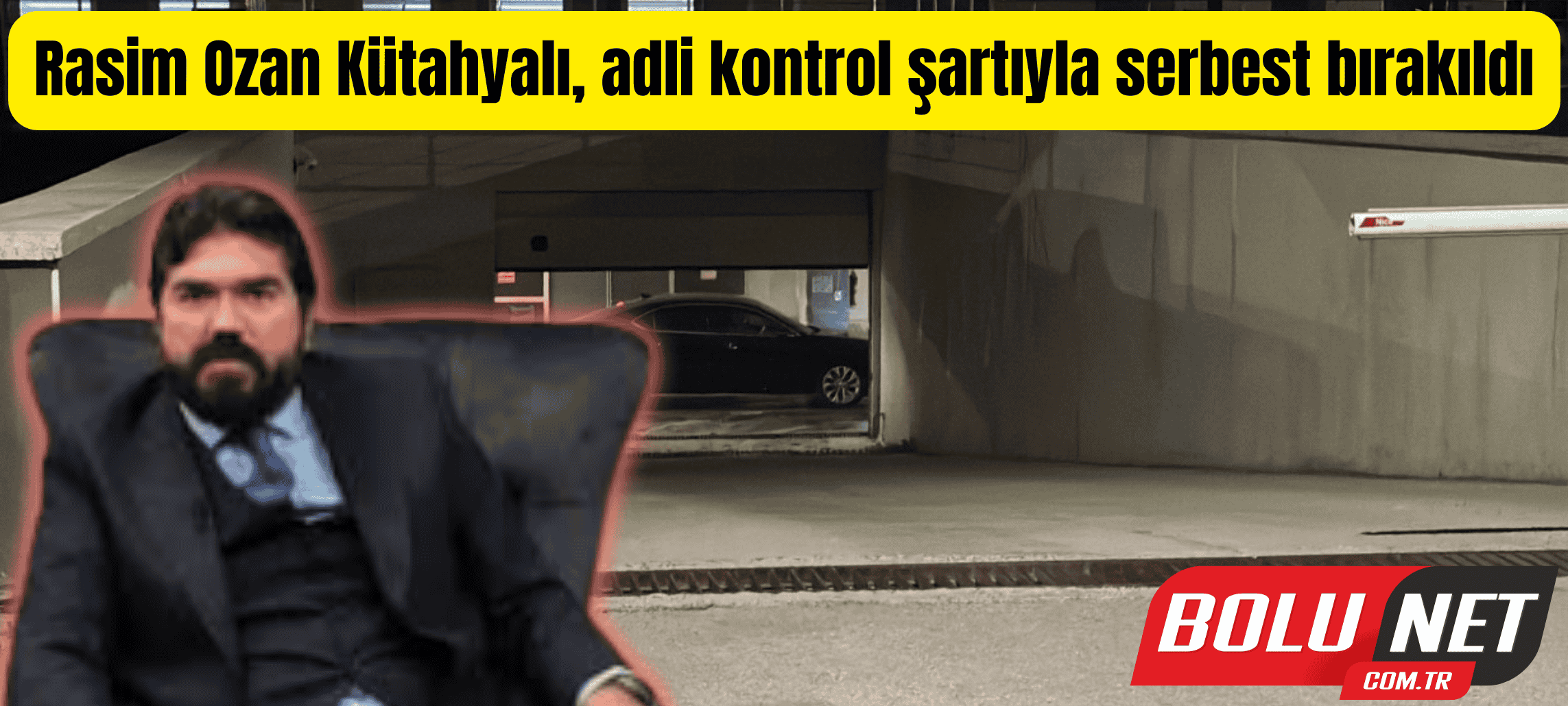 Rasim Ozan Kütahyalı, adli kontrol şartıyla serbest bırakıldı ...BoluNet