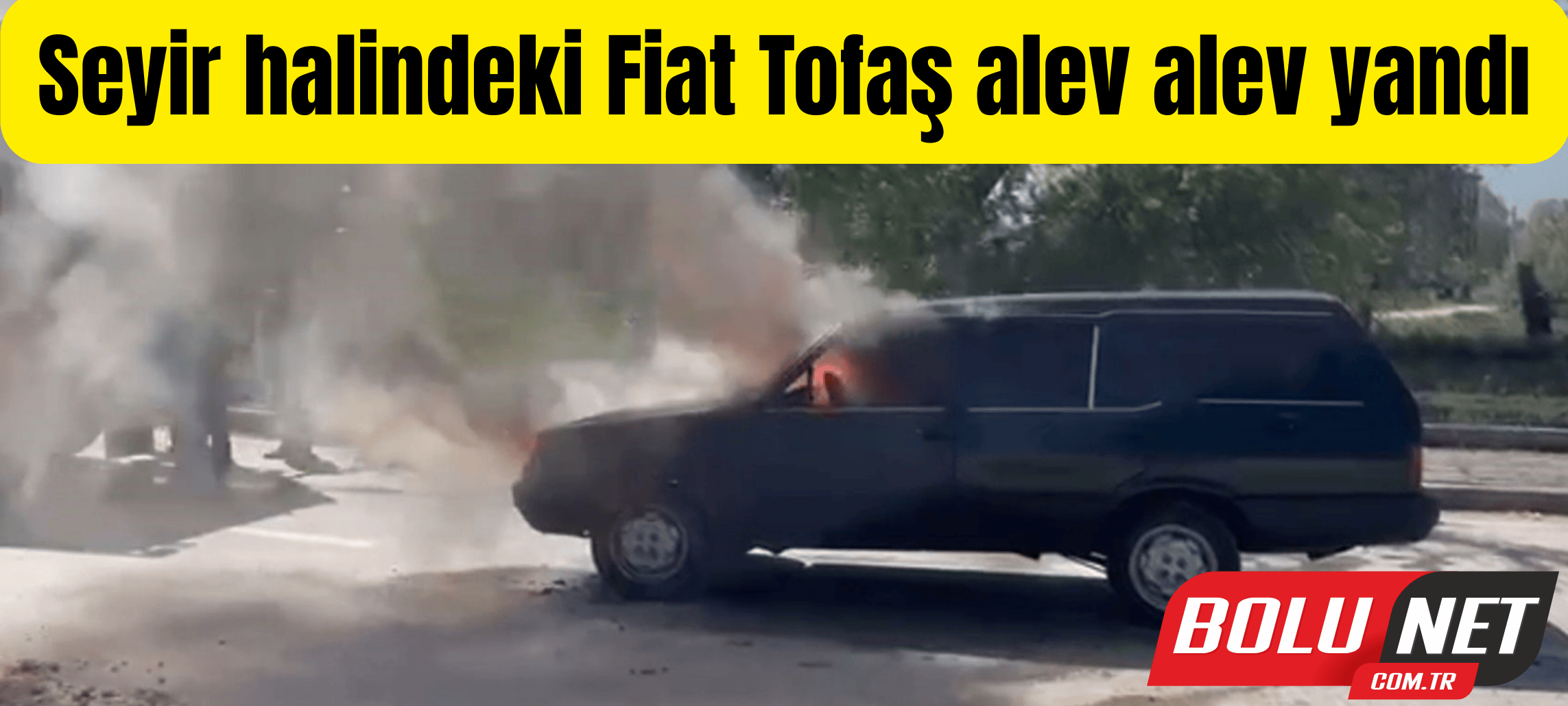 Seyir halindeki Fiat Tofaş alev alev yandı...BoluNet