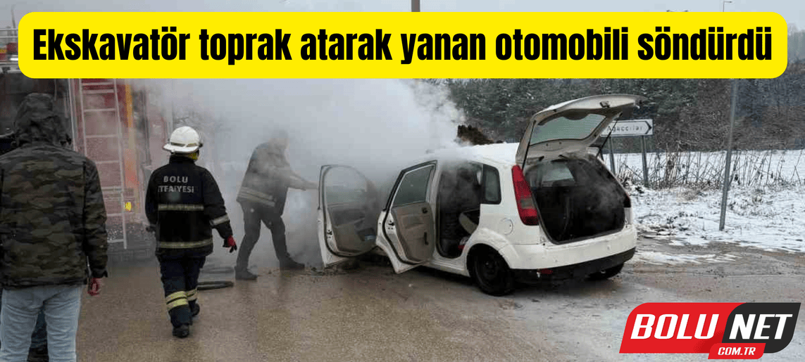 Ekskavatör toprak atarak yanan otomobili söndürdü ...BoluNet