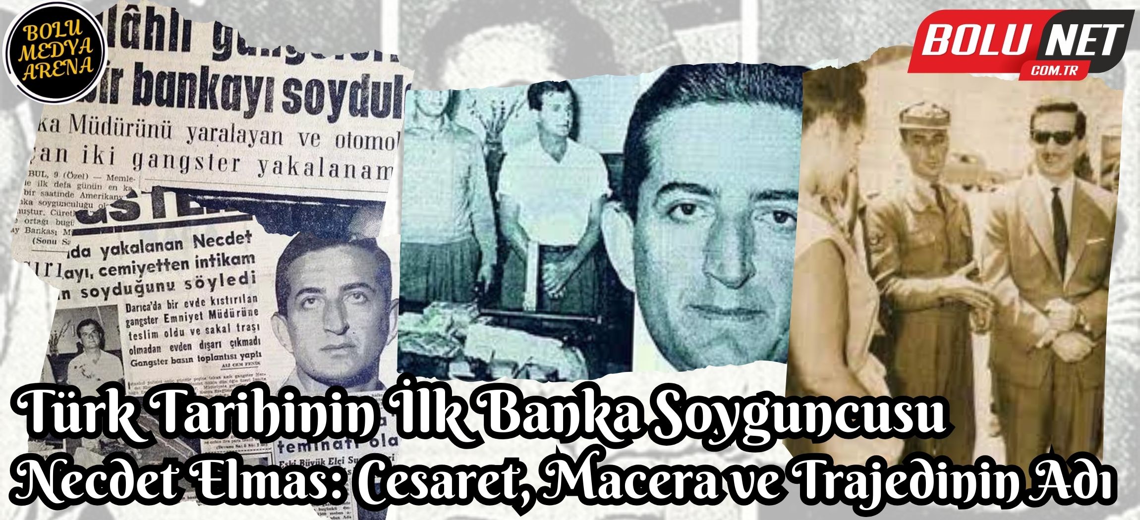 Türkiye'nin İlk Banka Soyguncusu Necdet Elmas'ın Efsanevi Hikayesi... BoluNet