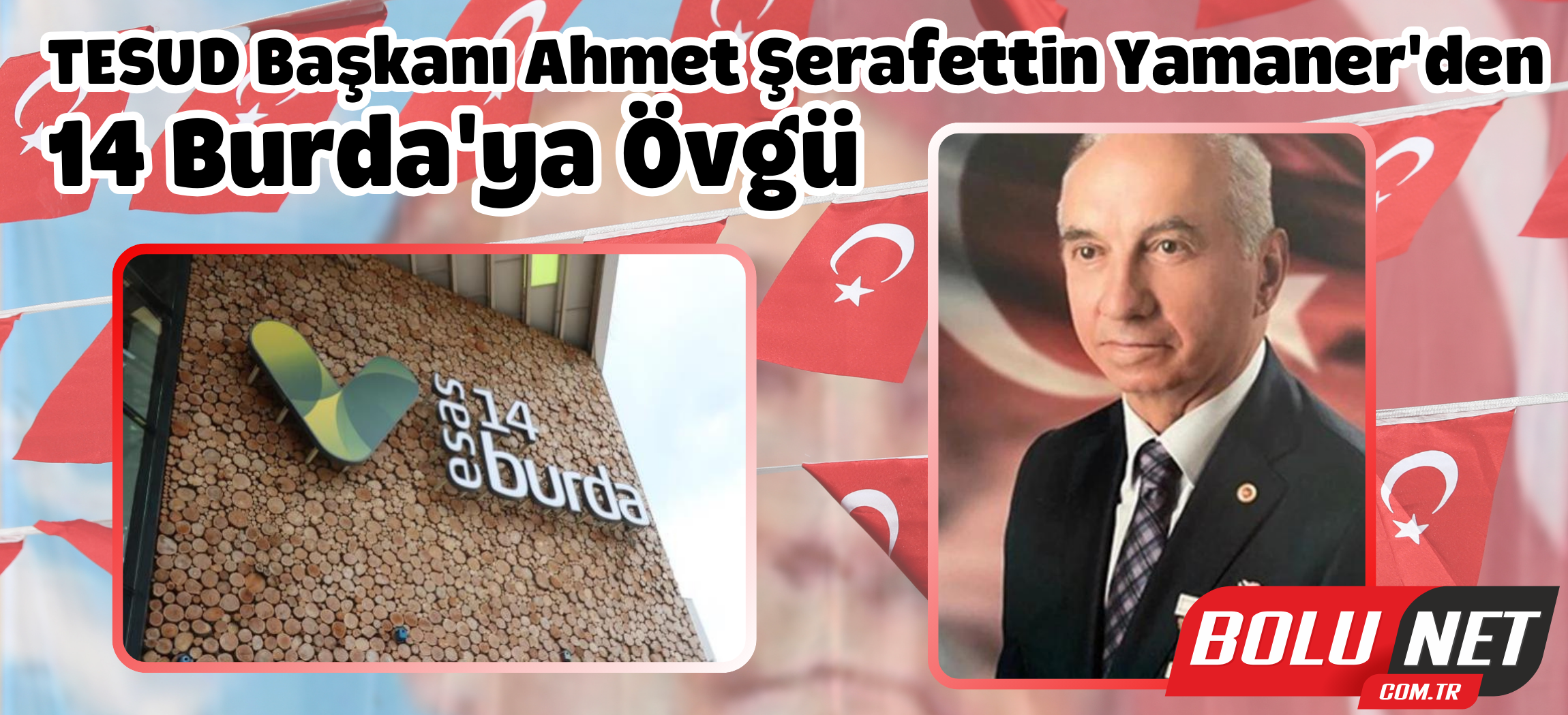 TESUD Başkanı Ahmet Şerafettin Yamaner'den 14 Burda'ya Övgü... BoluNet