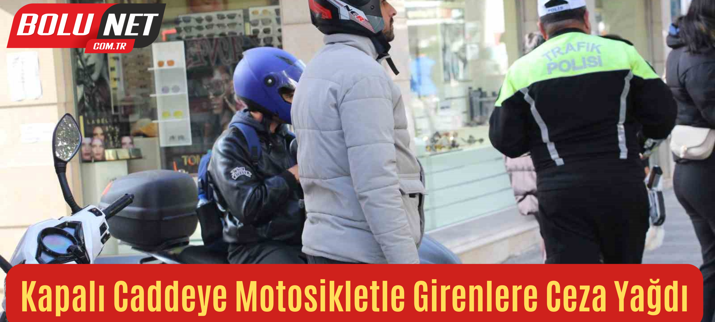 Kapalı caddeye motosikletle girenlere ceza yağdı BoluNet