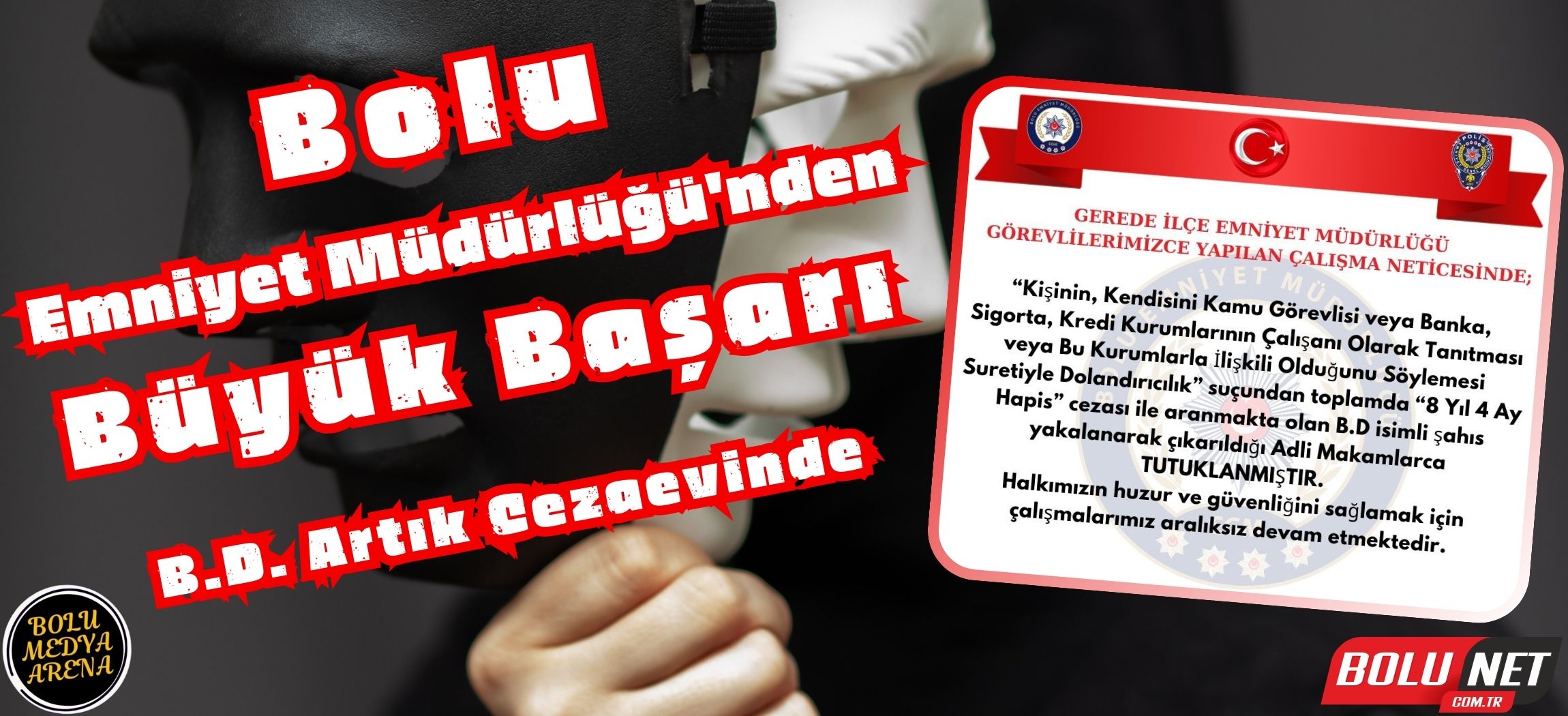 8 Yıl 4 Ay Hapis Cezası Alan Dolandırıcı B.D. Yakalandı... BoluNet