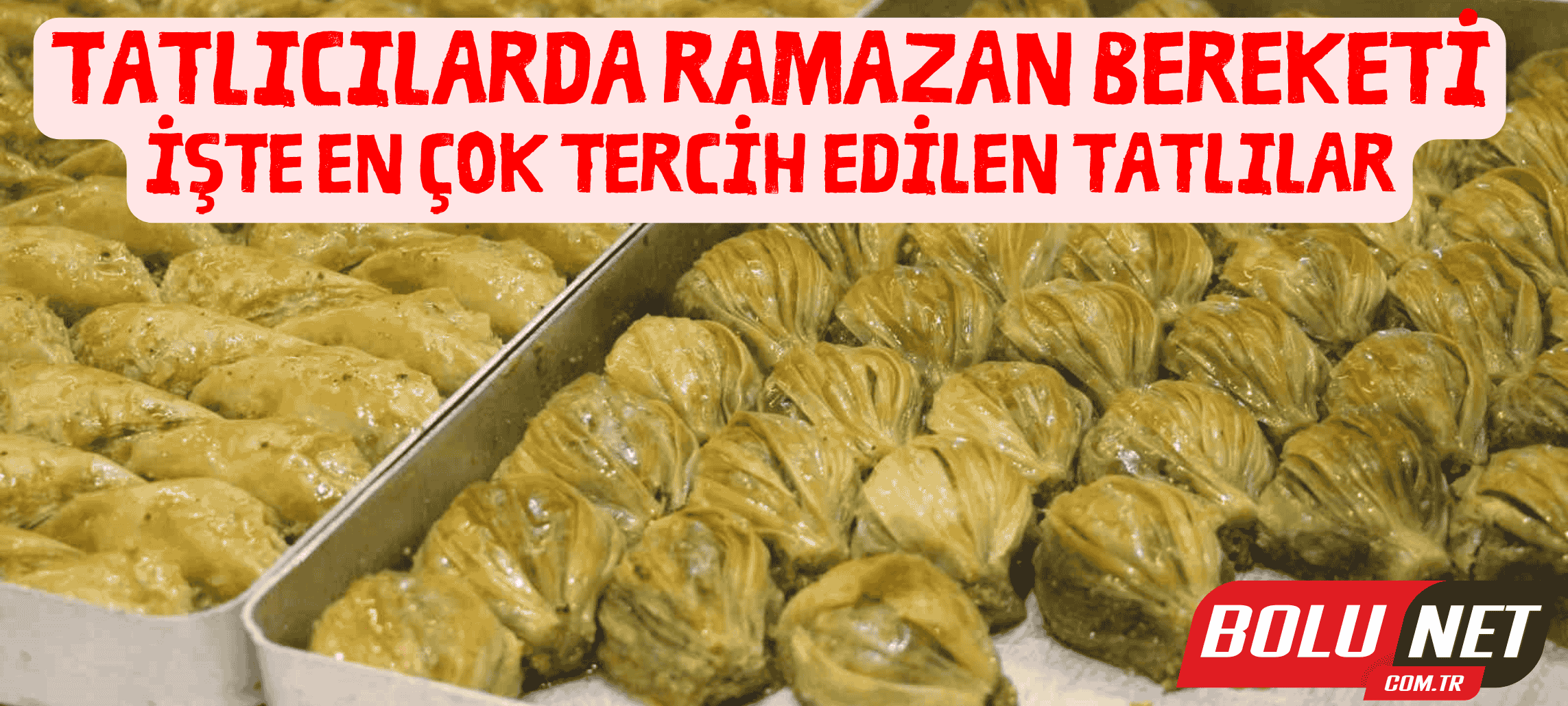 Tatlıcılarda Ramazan bereketi: İşte en çok tercih edilen tatlılar ...BoluNet