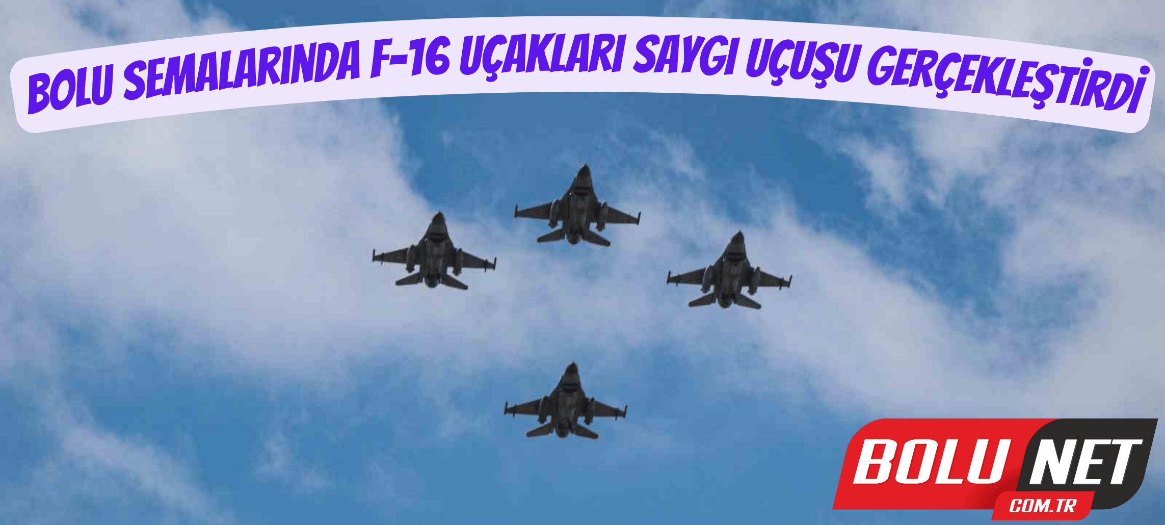 Bolu semalarında F-16 uçakları saygı uçuşu gerçekleştirdi ...BoluNet