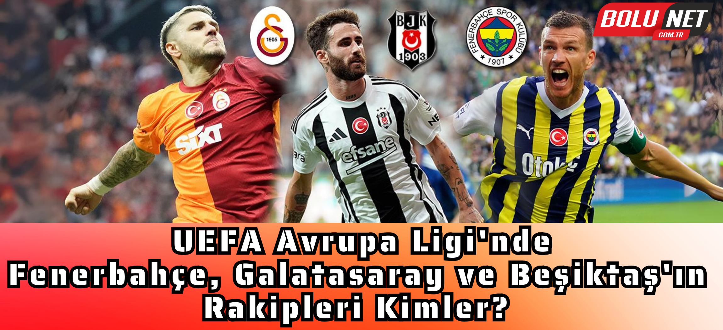 Fenerbahçe, Galatasaray ve Beşiktaş Avrupa'da Neler Bekliyor? ...BoluNet