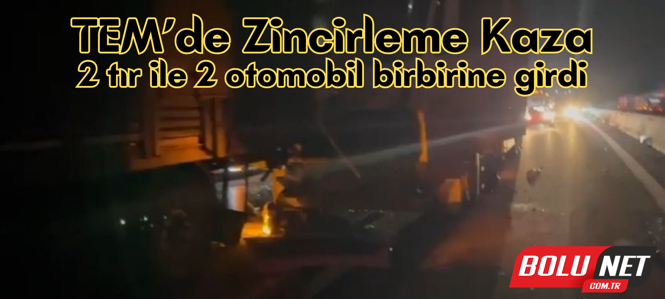 TEM’de zincirleme kaza: 2 tır ile 2 otomobil birbirine girdi ...BoluNet