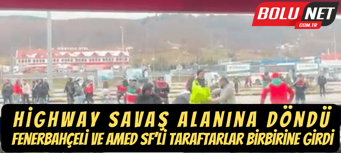 Highway savaş alanına döndü: Fenerbahçeli ve Amed SF’li taraftarlar birbirine girdi ...BoluNet