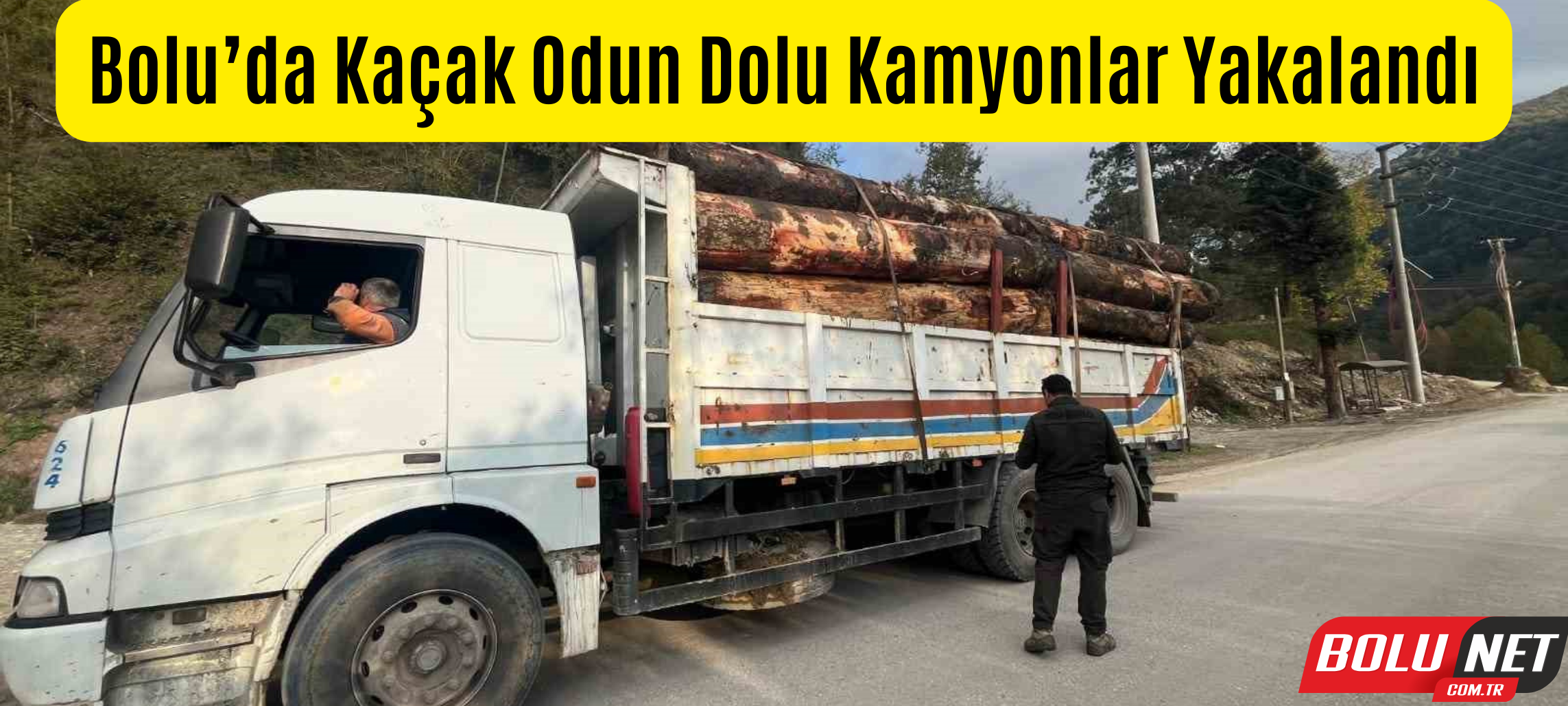 Bolu’da kaçak odun dolu kamyonlar yakalandı ...BoluNet