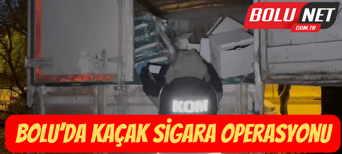 Bolu’da kaçak sigara operasyonu...BoluNet