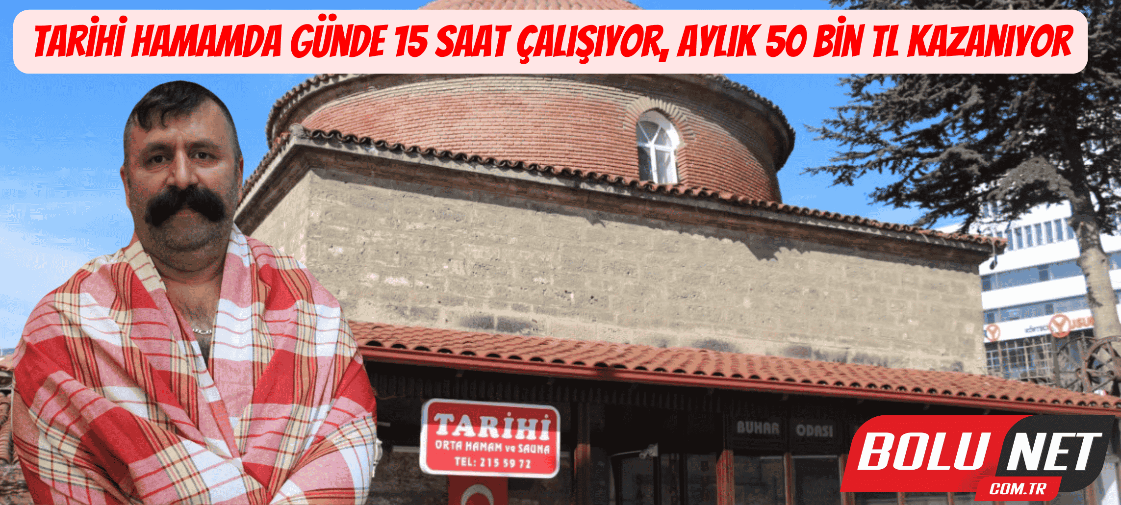 Tarihi hamamda günde 15 saat çalışıyor, aylık 50 bin TL kazanıyor ...BoluNet