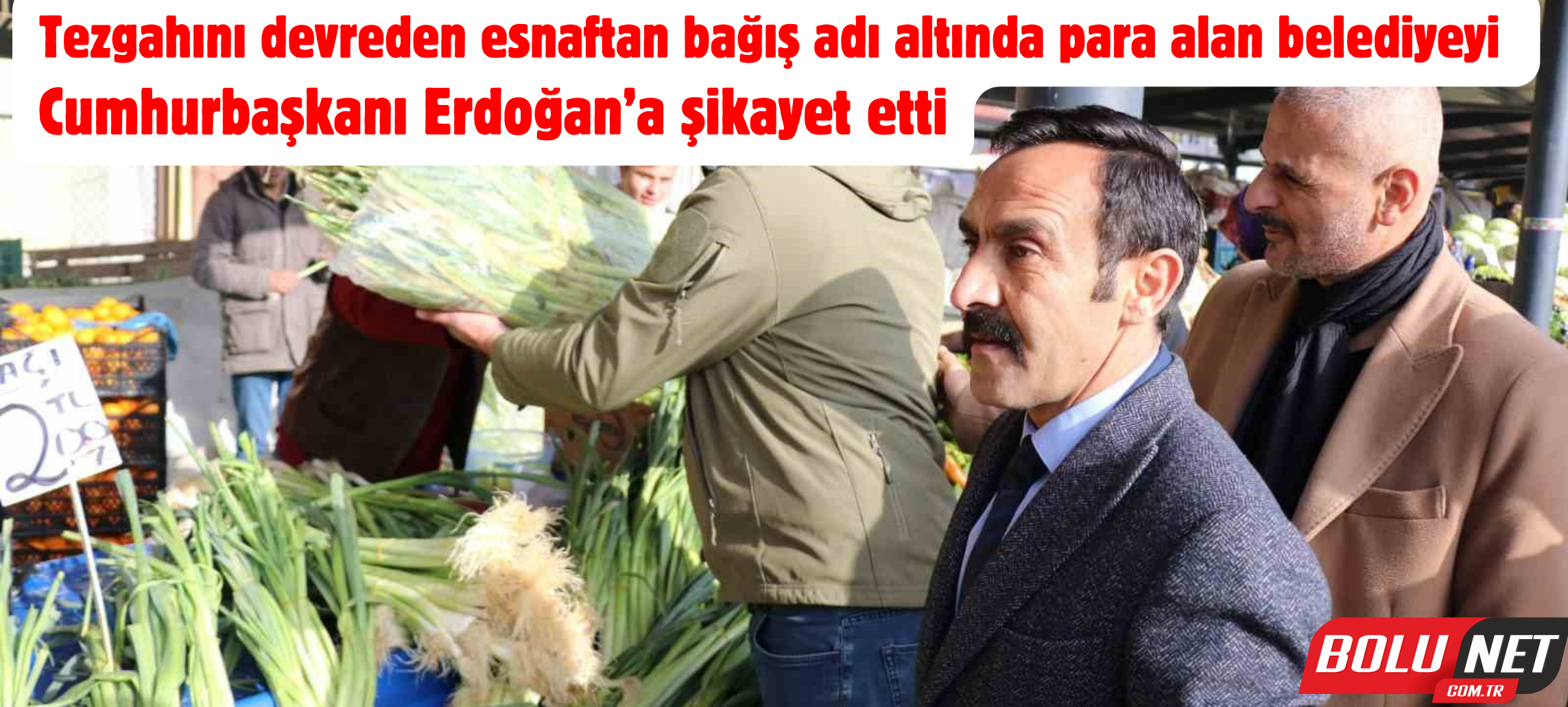 Tezgahını devreden esnaftan bağış adı altında para alan belediyeyi Cumhurbaşkanı Erdoğan’a şikayet etti ...BoluNet