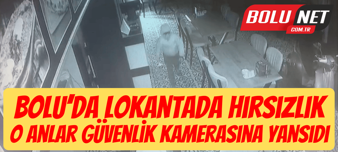 Bolu’da lokantada hırsızlık: O anlar güvenlik kamerasına yansıdı ...BoluNet