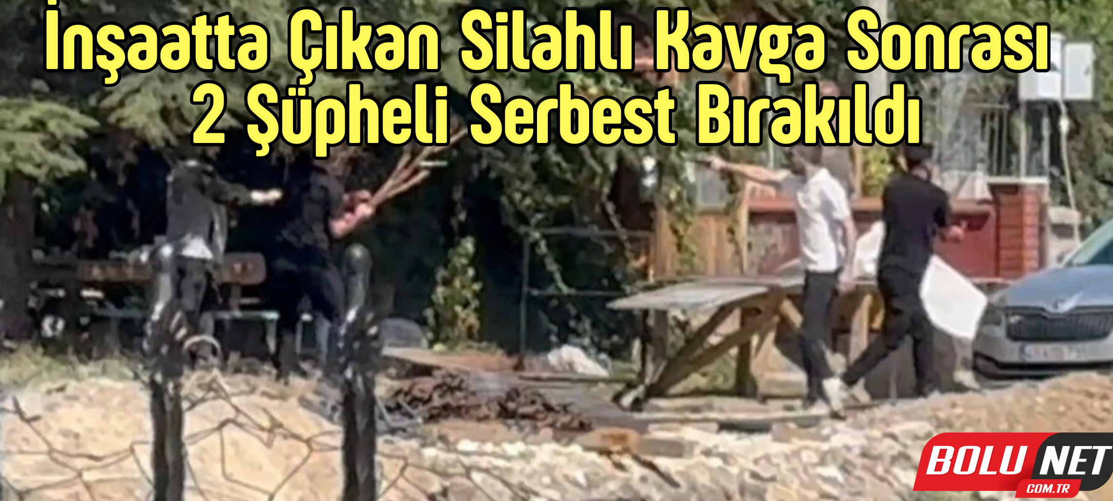 İnşaattaki kavganın ardından adliyeye sevk edilen 2 şüpheli adli kontrol şartıyla serbest bırakıldı ...BoluNet