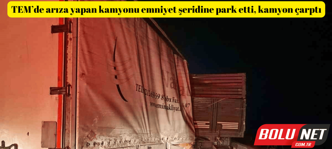 TEM’de arıza yapan kamyonu emniyet şeridine park etti, kamyon çarptı: 1 yaralı ...BoluNet