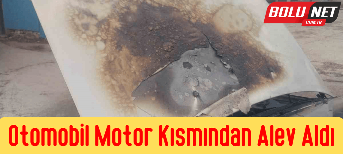 Otomobil motor kısmından alev aldı ...BoluNet