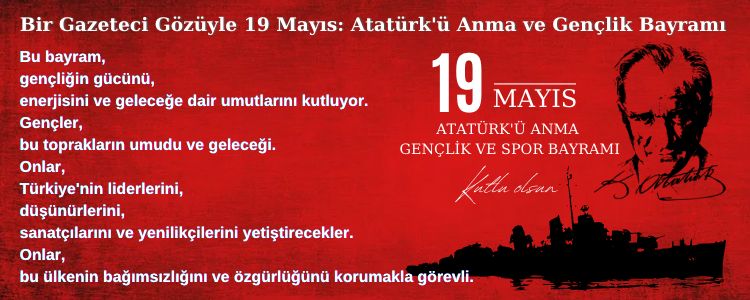 Bir Gazeteci Gözüyle 19 Mayıs: Atatürk'ü Anma ve Gençlik Bayramı