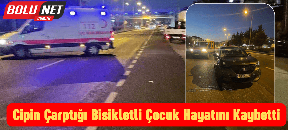 Cipin çarptığı bisikletli çocuk hayatını kaybetti ...BoluNet