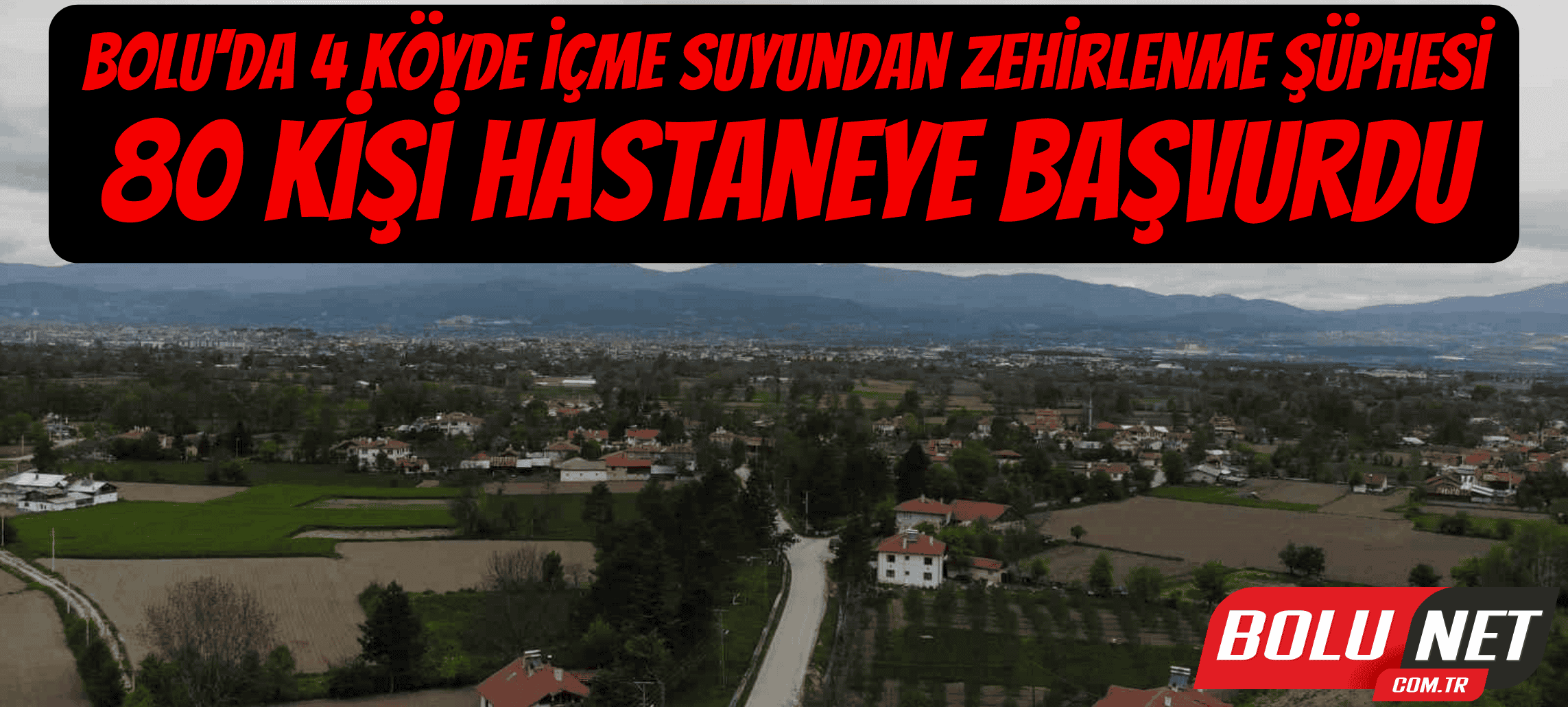 Bolu’da 4 köyde içme suyundan zehirlenme şüphesi: 80 kişi hastaneye başvurdu ...BoluNet
