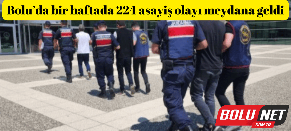 Bolu’da bir haftada 224 asayiş olayı meydana geldi ...BoluNet