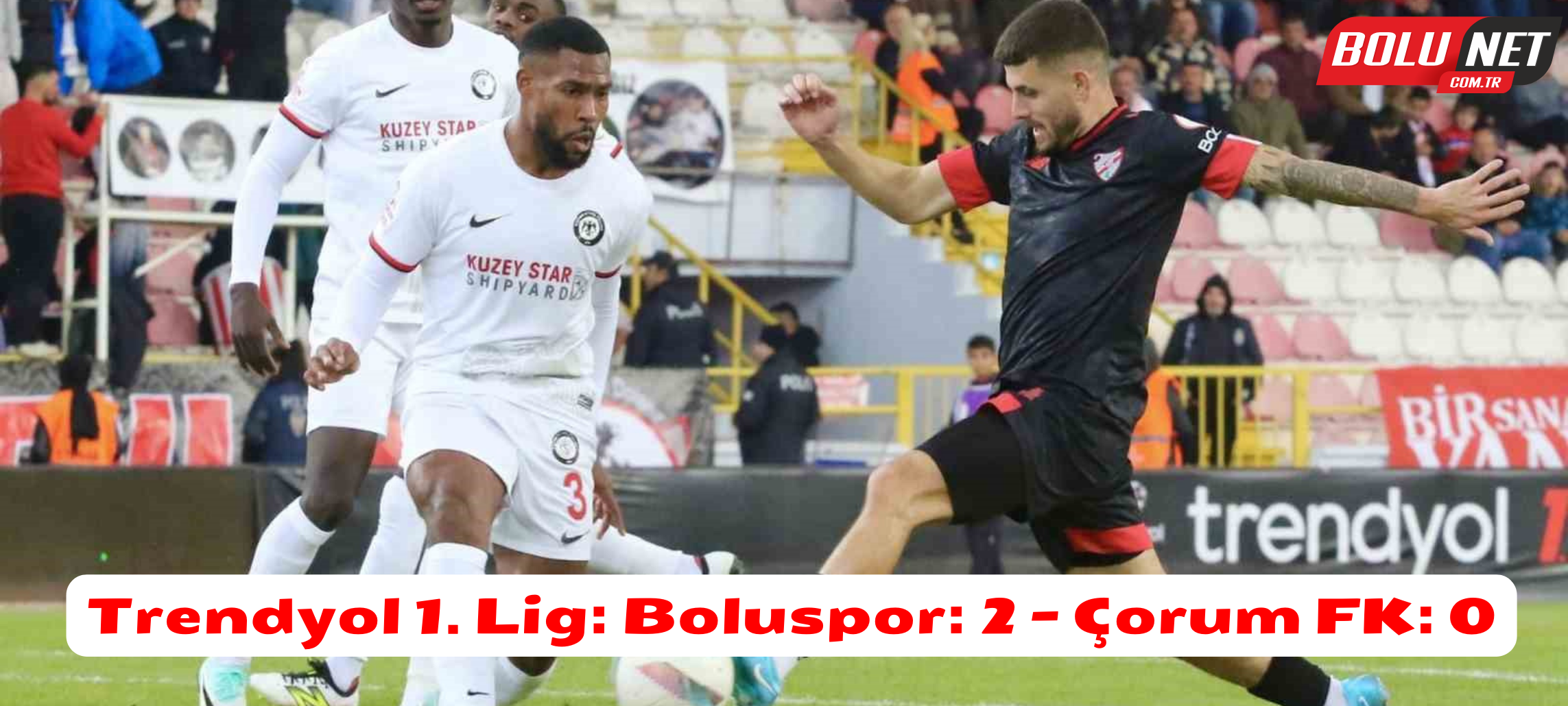 Trendyol 1. Lig: Boluspor: 2 - Çorum FK: 0 ...BoluNet