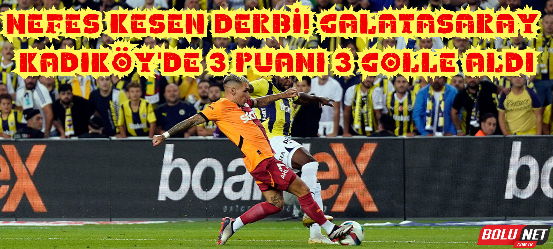 Kadıköy'de nefes kesen derbi! Galatasaray 3 puanı 3 golle aldı ...BoluNet