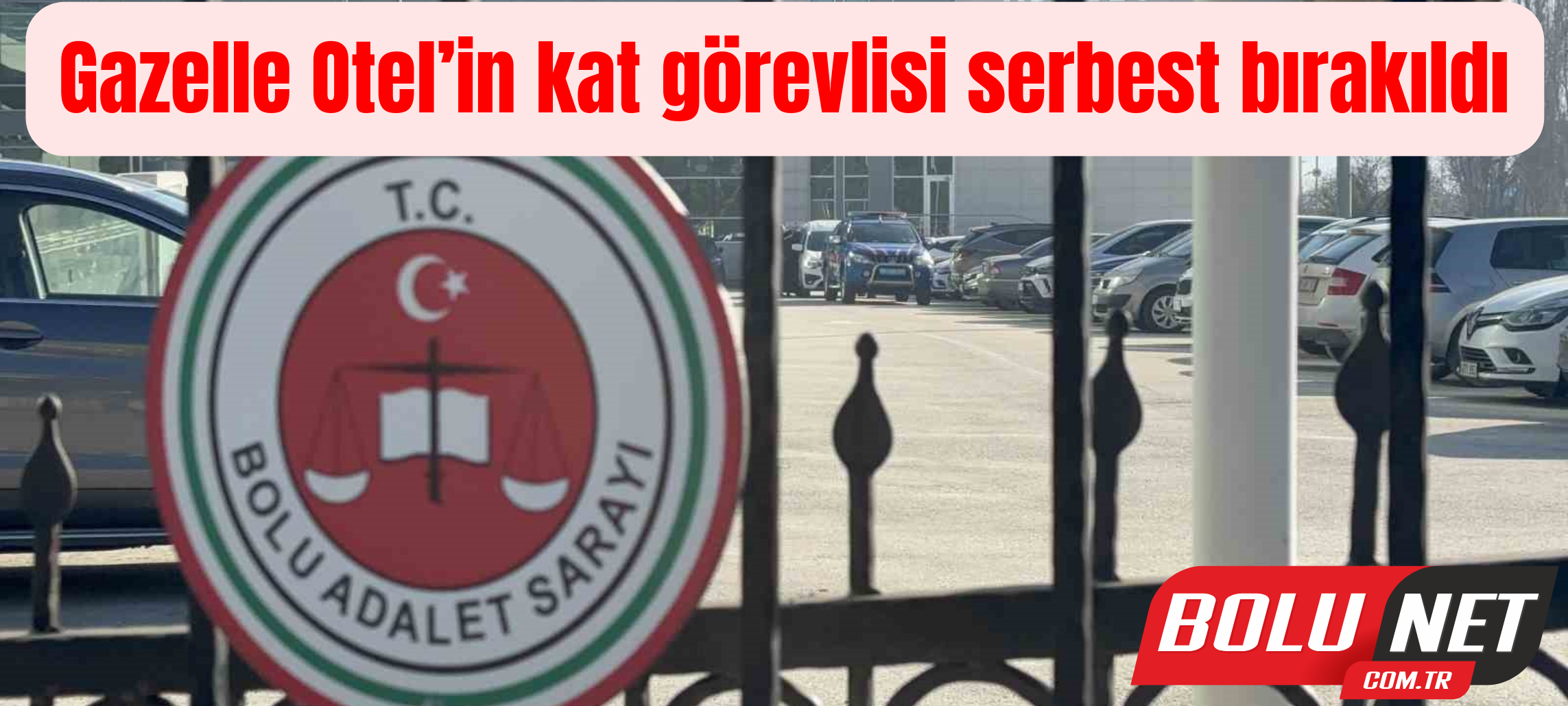 Gazelle Otel’in kat görevlisi serbest bırakıldı ...BoluNet