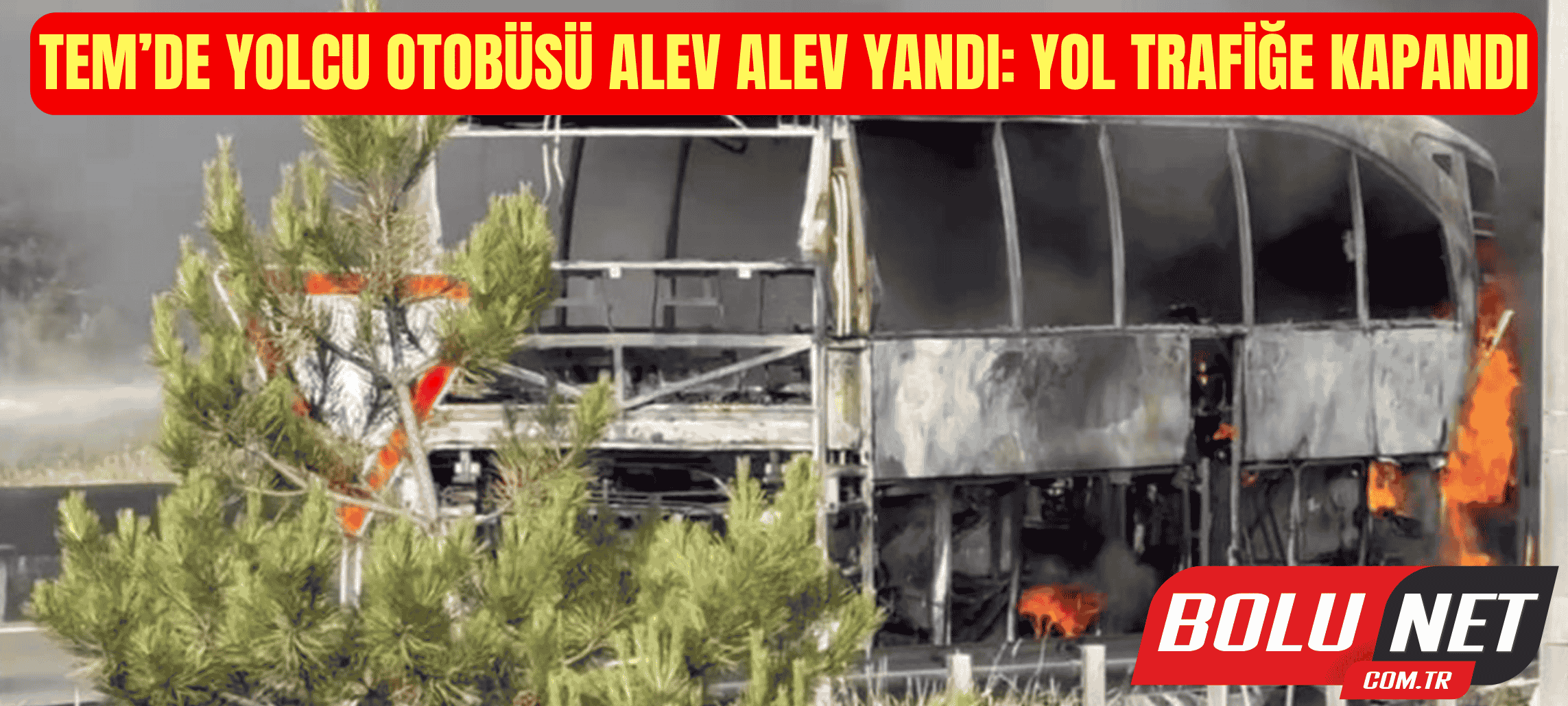 TEM’de yolcu otobüsü alev alev yandı: Yol trafiğe kapandı ...BoluNet